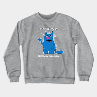 It's Not You, It's Me... Probably Cat Humor Crewneck Sweatshirt